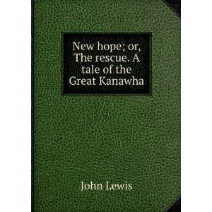   hope; or, The rescue. A tale of the Great Kanawha John Lewis Books