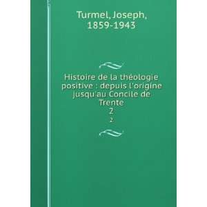   origine jusquau Concile de Trente. 2 Joseph, 1859 1943 Turmel Books