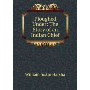   Under The Story of an Indian Chief William Justin Harsha Books