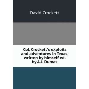   in Texas, written by himself ed. by A.J. Dumas. David Crockett Books