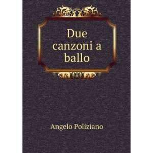  Due canzoni a ballo Angelo Poliziano Books