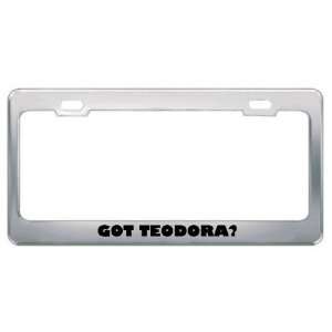  Got Teodora? Girl Name Metal License Plate Frame Holder 