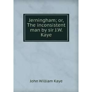   man by sir J.W. Kaye. Claude Jerningham John William Kaye  Books