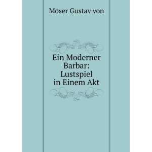  Ein Moderner Barbar Lustspiel in Einem Akt Moser Gustav 