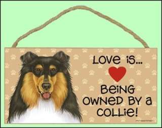 Love is Being OwnedCollie Tri Colored 10x5 Dog Sign  
