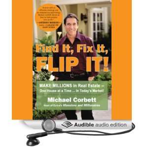 Find It, Fix It, Flip It Make Millions in Real Estate   One House at 
