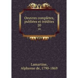   ©es et inÃ©dites. 20 Alphonse de, 1790 1869 Lamartine Books