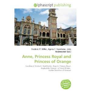  Anne, Princess Royal and Princess of Orange (9786133924901 