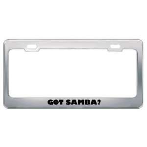 Got Samba? Music Musical Instrument Metal License Plate Frame Holder 