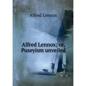  Alfred Lennox; or, Puseyism unveiled Alfred Lennox Books