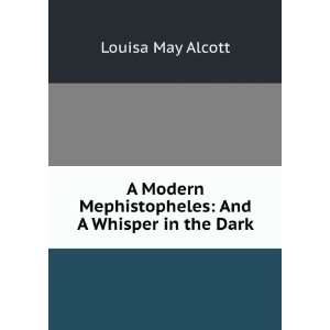 Modern Mephistopheles And A Whisper in the Dark Louisa May Alcott 