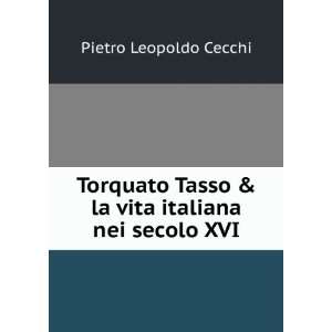   Tasso e la vita italiana nel secolo XVI. Pier Leopoldo Cecchi Books