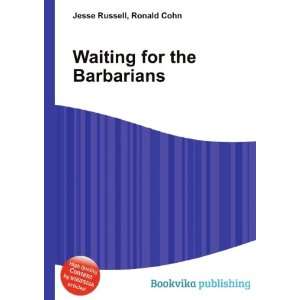  Waiting for the Barbarians Ronald Cohn Jesse Russell 