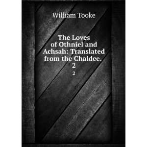  The loves of Othniel and Achsah. William Tooke Books