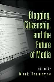 Blogging, Citizenship, And The Future Of Media, (0415979390), Mark 