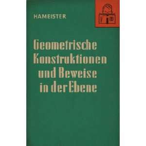   Konstruktionen und Beweise in der Ebene, Ernst. Hameister Books