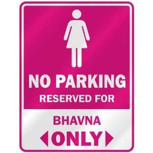  NO PARKING  RESERVED FOR BHAVNA ONLY  PARKING SIGN NAME 