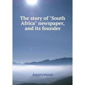  The story of South Africa newspaper, and its founder 