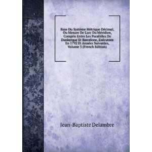   es Suivantes, Volume 3 (French Edition) Jean Baptiste Delambre Books