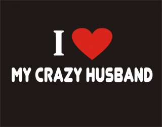 LOVE MY CRAZY HUSBAND Funny T Shirt Marriage Humor  