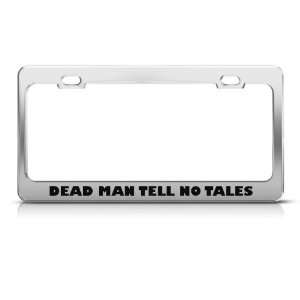   Man Tell No Tales Humor license plate frame Stainless Metal Tag Holder