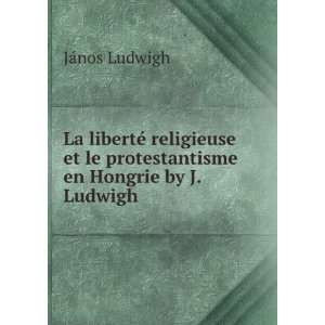   le protestantisme en Hongrie by J. Ludwigh. JÃ¡nos Ludwigh Books