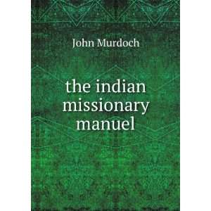  the indian missionary manuel John Murdoch Books