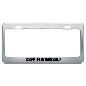 Got Marisol? Girl Name Metal License Plate Frame Holder 