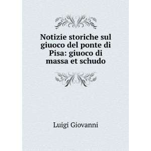   del ponte di Pisa giuoco di massa et schudo Luigi Giovanni Books