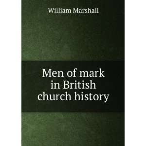    Men of mark in British church history William Marshall Books