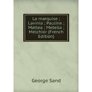   ; Mattea ; Metella ; Melchior (French Edition) George Sand Books