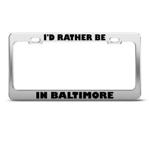  Id Rather Be In Baltimore Metal License Plate Frame Tag 