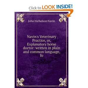 Navins Veterinary Practice, or, Explanatory horse doctor written in 