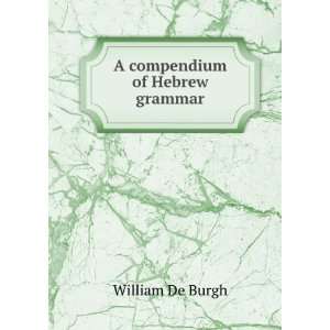  A compendium of Hebrew grammar William De Burgh Books