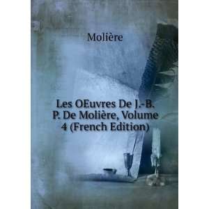   De MoliÃ¨re, Volume 4 (French Edition) MoliÃ¨re Books