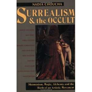  Surrealism and the Occult Shamanism, Magic, Alchemy, and 