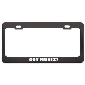 Got Muniz? Last Name Black Metal License Plate Frame Holder Border Tag
