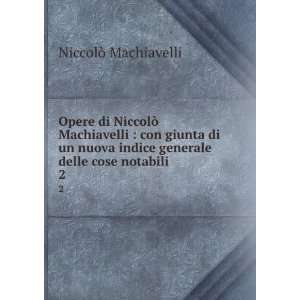   delle cose notabili. 2 NiccoloÌ?, 1469 1527 Machiavelli Books