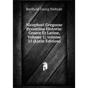   Volume 1;Â volume 25 (Latin Edition) Barthold Georg Niebuhr Books
