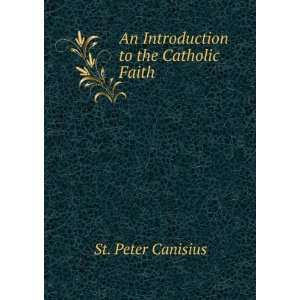  An Introduction to the Catholic Faith St. Peter Canisius Books