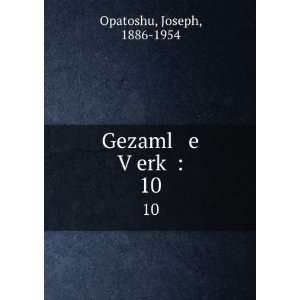    Gezaml e VÌ£erkÌ£ . 10 Joseph, 1886 1954 Opatoshu Books