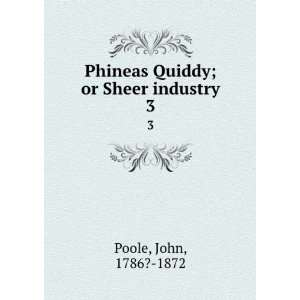    Phineas Quiddy; or Sheer industry. 3 John, 1786? 1872 Poole Books