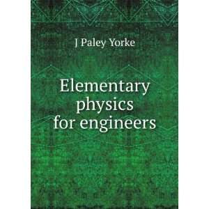  Elementary physics for engineers J Paley Yorke Books