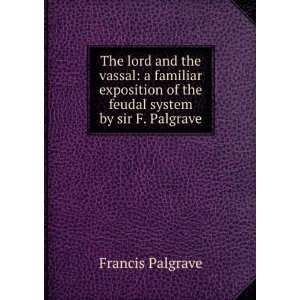   of the feudal system by sir F. Palgrave. Francis Palgrave Books