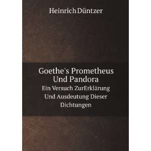  Goethes Prometheus Und Pandora. Ein Versuch ZurErklÃ 