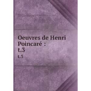 Oeuvres de Henri PoincarÃ© . t.3 Henri, 1854 1912,AcadÃ©mie des 