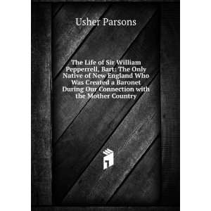    The Life of Sir William Pepperrell, Bart USHER PARSONS Books