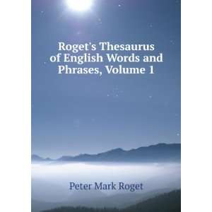   of English Words and Phrases, Volume 1 Peter Mark Roget Books