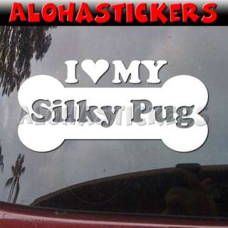 LOVE MY SILKY PUG Dog Hybrid Car Decal Sticker DG938  