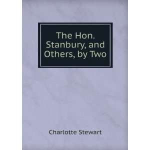  The Hon. Stanbury, and Others, by Two Charlotte Stewart 